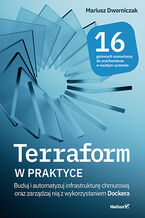 Okładka - Terraform w praktyce. Buduj i automatyzuj infrastrukturę chmurową oraz zarządzaj nią z wykorzystaniem Dockera - Mariusz Dworniczak