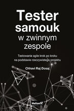 Okładka - Tester samouk w zwinnym zespole. Testowanie agile krok po kroku na podstawie rzeczywistego projektu - Chhavi Raj Dosaj
