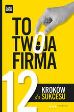 Okładka - TO TWOJA FIRMA. 12 KROKÓW DO SUKCESU - TAXCARE