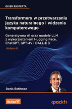 Okładka - Transformery w przetwarzaniu języka naturalnego i widzenia komputerowego. Generatywna AI oraz modele LLM z wykorzystaniem Hugging Face, ChatGPT, GPT-4V i DALL-E 3. Wydanie III - Denis Rothman