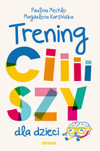 Okładka - Trening ciiiiszy dla dzieci - Paulina Mechło, Magdalena Karpińska