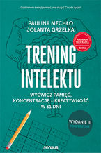 Okładka - Trening intelektu. Wyćwicz pamięć, koncentrację i kreatywność w 31 dni. Wydanie III rozszerzone - Paulina Mechło, Jolanta Grzelka