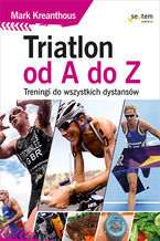 Okładka - Triatlon od A do Z. Treningi do wszystkich dystansów - Mark Kleanthous