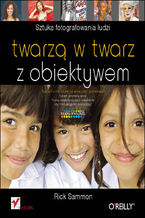 Okładka - Twarzą w twarz z obiektywem. Sztuka fotografowania ludzi - Rick Sammon