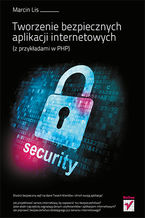 Okładka - Tworzenie bezpiecznych aplikacji internetowych (z przykładami w PHP) - Marcin Lis