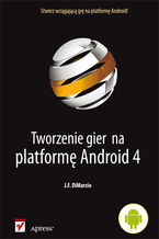 Okładka - Tworzenie gier na platformę Android 4 - J. F. DiMarzio