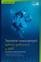 Okładka - Tworzenie nowoczesnych aplikacji graficznych w WPF - Jarosław Cisek