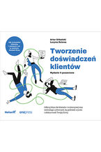 Okładka - Tworzenie doświadczeń klientów. Wydanie II poszerzone - Artur Urbański, Lucyna Dziewa