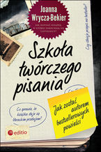 Okładka książki Szkoła twórczego pisania. Jak zostać autorem bestsellerowych powieści