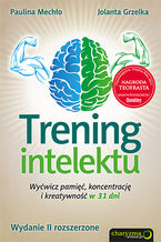 Okładka - Trening intelektu. Wyćwicz pamięć, koncentrację i kreatywność w 31 dni. Wydanie II rozszerzone - Paulina Mechło, Jolanta Grzelka