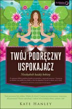 Okładka - Twój podręczny uspokajacz. Niezbędnik każdej kobiety - Kate Hanley
