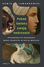 Okładka - Pokaż światu swoją twórczość. Przewodnik po budowaniu marki osobistej w social mediach - Dawid Lewandowski