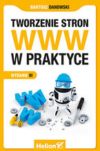 Okładka - Tworzenie stron WWW w praktyce. Wydanie III - Bartosz Danowski