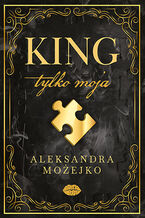 Okładka - King. Tylko moja - Aleksandra Możejko