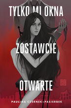 Okładka - Tylko mi okna zostawcie otwarte - Paulina Czernek-Pasierbek