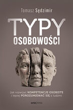 Okładka - Typy osobowości. Jak rozwijać kompetencje osobiste i lepiej porozumiewać się z ludźmi - Tomasz Sędzimir