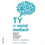 Ty w social mediach. Podręcznik budowania marki osobistej dla każdego. Wydanie II poszerzone