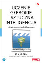 Okładka - Uczenie głębokie i sztuczna inteligencja. Interaktywny przewodnik ilustrowany - Jon Krohn, Grant Beyleveld, Aglaé Bassens