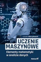 Okładka - Uczenie maszynowe. Elementy matematyki w analizie danych - Leszek Albrzykowski