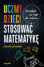 Okładka - Uczmy dzieci stosować matematykę. Poradnik nie tylko dla rodziców - Danuta Zaremba
