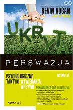 Okładka - Ukryta perswazja. Psychologiczne taktyki wywierania wpływu - Kevin Hogan, James Speakman