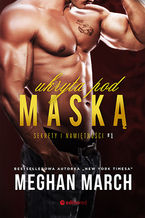 Okładka - Ukryta pod maską. Sekrety i namiętności #1 - Meghan March