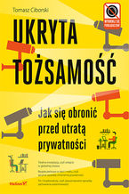 Okładka - Ukryta tożsamość. Jak się obronić przed utratą prywatności - Tomasz Ciborski