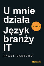 Okładka - U mnie działa. Język branży IT. Wydanie II - Paweł Baszuro