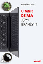 Okładka - U mnie działa. Język branży IT - Paweł Baszuro