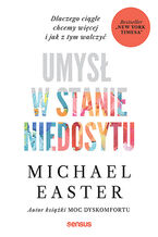 Okładka - Umysł w stanie niedosytu. Dlaczego ciągle chcemy więcej i jak z tym walczyć - Michael Easter