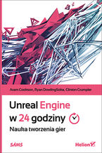 Okładka - Unreal Engine w 24 godziny. Nauka tworzenia gier - Aram Cookson, Ryan DowlingSoka, Clinton Crumpler