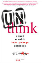 Okładka - Unthink. Obudź w sobie kreatywnego geniusza - Erik Wahl