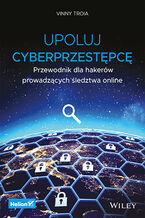 Okładka - Upoluj cyberprzestępcę. Przewodnik dla hakerów prowadzących śledztwa online - Vinny Troia