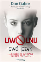 Okładka - Uwolnij swój język. Jak zacząć konwersację i zdobyć przyjaciół - Don Gabor