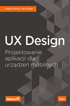 Okładka - UX Design. Projektowanie aplikacji dla urządzeń mobilnych - Pablo Perea, Pau Giner