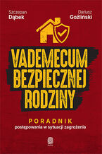 Okładka - Vademecum bezpiecznej rodziny. Poradnik postępowania w sytuacji zagrożenia - Szczepan Dąbek, Dariusz Goźliński