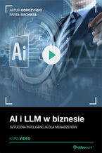 Okładka - AI i LLM w biznesie. Kurs video. Sztuczna inteligencja dla menadżerów - Artur Gorczyński, Paweł Rachwał