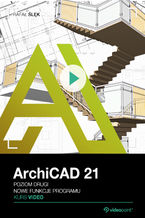 Okładka - ArchiCAD 21. Kurs video. Poziom drugi. Nowe funkcje programu - Rafał Ślęk