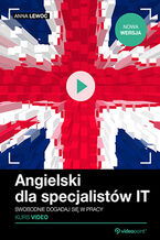 Okładka - Angielski dla specjalistów IT. Kurs video. Swobodnie dogadaj się w pracy - Anna Lewoc