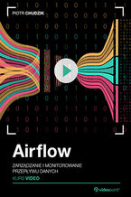 Okładka - Airflow. Kurs video. Zarządzanie i monitorowanie przepływu danych - Piotr Chudzik