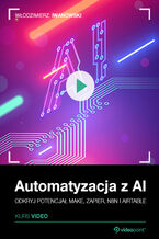 Okładka - Automatyzacja z AI. Kurs video. Odkryj potencjał Make, Zapier, n8n i Airtable - Włodzimierz Iwanowski
