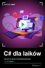 Okładka - C# dla laików. Kurs video. Wejdź w świat programowania! - Bartosz Szmit