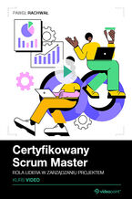 Okładka - Certyfikowany Scrum Master. Kurs video. Rola lidera w zarządzaniu projektem - Paweł Rachwał