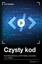 Okładka - Czysty kod. Kurs video. Pisz przejrzyściej, efektywniej i SOLIDniej - Anna Książek