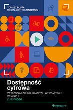 Okładka - Dostępność cyfrowa. Kurs video. Wprowadzenie do tematyki i wytycznych WCAG 2.1 - Michał Wiktor Żmijewski, Tomasz Pluta, Mariusz Borowski