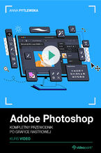 Okładka - Adobe Photoshop. Kurs video. Kompletny przewodnik po grafice rastrowej - Anna Pytlewska