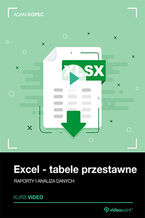 Okładka - Excel - tabele przestawne. Kurs video. Raporty i analiza danych - Adam Kopeć