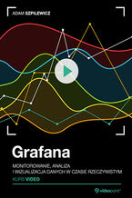 Okładka - Grafana. Kurs video. Monitorowanie, analiza i wizualizacja danych w czasie rzeczywistym - Adam Szpilewicz