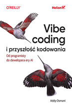 Okładka - Vibe coding i przyszłość kodowania. Od programisty do dewelopera ery AI - Addy Osmani