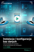 Okładka - Instalacja i konfiguracja baz danych. Kurs video. Przygotowanie do  egzaminu 70-765 Provisioning SQL Databases - Marcin Szeliga